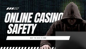 Online Casino Safety: What You Need to Know
